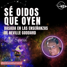 Load image into Gallery viewer, SÉ OÍDOS QUE OYEN - Basada en las Enseñanzas de Neville Goddard - Clase Especial