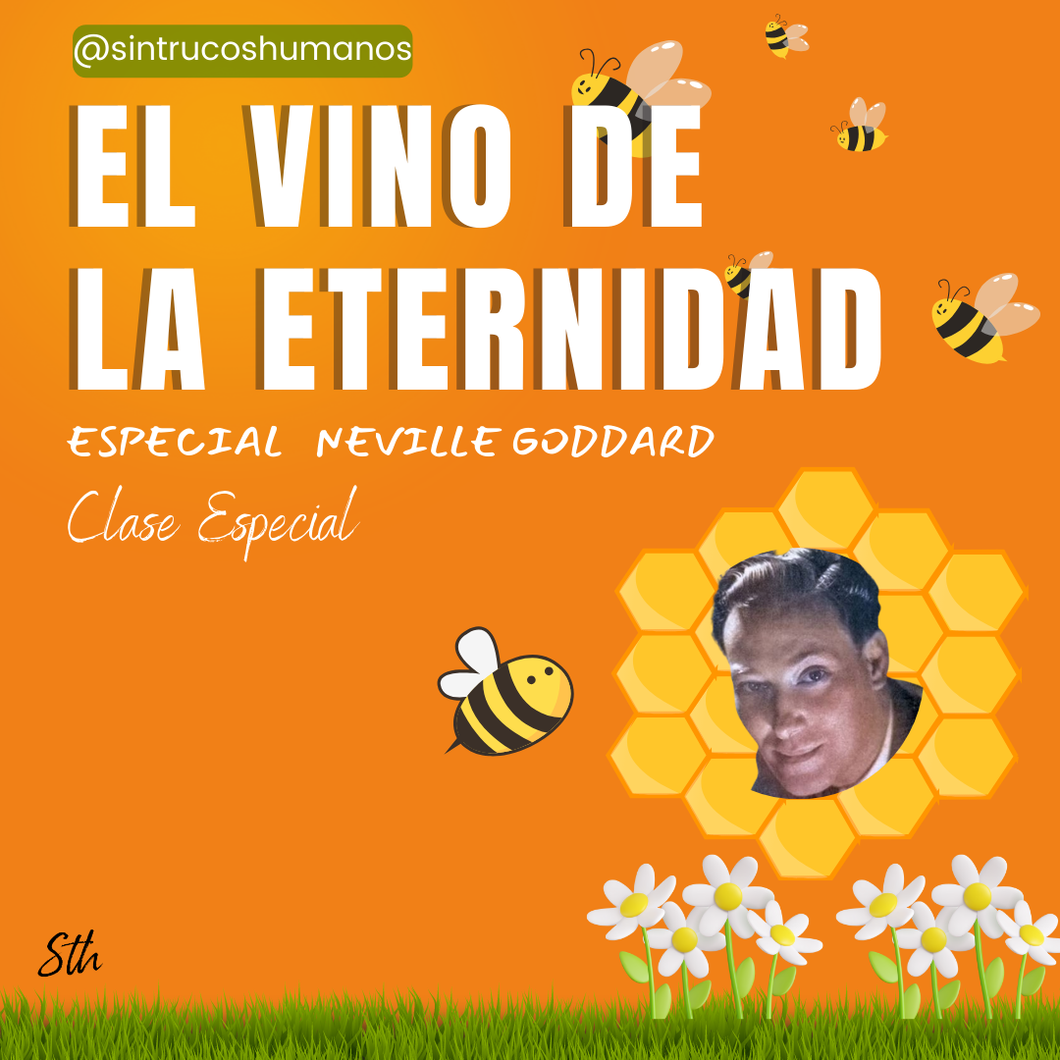 EL VINO DE LA ETERNIDAD - Especial Neville Goddard - Clase Especial