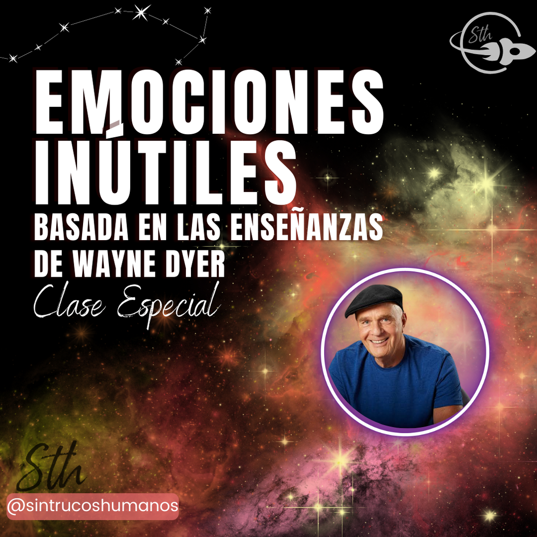 EMOCIONES INÚTILES - Clase Especial Wayne Dyer