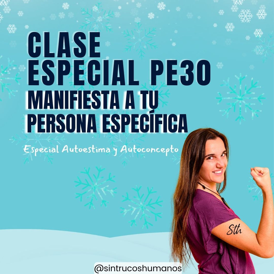 PE30 - Especial Autoestima y Auto Concepto - Clase Especial - Aprende a Manifestar a tu Persona Específica Correctamente.