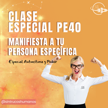 Load image into Gallery viewer, PE40 - Especial Autoestima y Poder - Clase Especial Aprende a Manifestar a tu Persona Específica Correctamente
