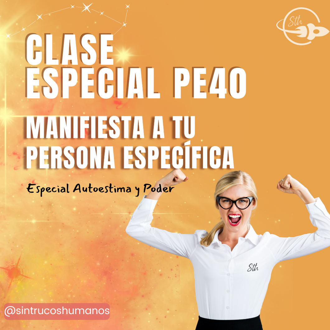 PE40 - Especial Autoestima y Poder - Clase Especial Aprende a Manifestar a tu Persona Específica Correctamente